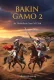 BAKIN GAMO 2